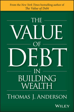 Cover of The Value of Debt in Building Wealth by Thomas J. Anderson